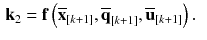 $$\begin{aligned} \mathbf {k}_2&= \mathbf {f}\left( \overline{\mathbf {x}}_{[k+1]}, \overline{\mathbf {q}}_{[k+1]}, \overline{\mathbf {u}}_{[k+1]}\right) . \end{aligned}$$