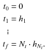 $$\begin{aligned} t_0&= 0\\ t_1&= h_1\\ \vdots \\ t_f&= N_t \cdot h_{N_t}. \end{aligned}$$