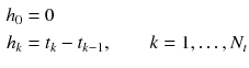 $$\begin{aligned} h_0&= 0\\ h_{k}&= t_{k} - t_{k-1}, \qquad k = 1,\dots ,N_t \end{aligned}$$