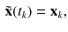 $$\begin{aligned} \tilde{\mathbf {x}}(t_{k}) = \mathbf {x}_{k}, \end{aligned}$$