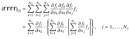 $$\begin{aligned} \left( \mathbf {f}'\mathbf {f}'\mathbf {f}'\mathbf {f}\right) _{[i]}&= \sum _{k=1}^{N_x} \sum _{l=1}^{N_x} \sum _{j=1}^{N_x} \frac{\partial f_{i}}{\partial x_{k}} \frac{\partial f_{k}}{\partial x_{l}} \frac{\partial f_{l}}{\partial x_{j}} f_{j}\\&= \sum _{k=1}^{N_x} \frac{\partial f_{i}}{\partial x_{k}} \cdot \left\{ \sum _{l=1}^{N_x} \frac{\partial f_{k}}{\partial x_{l}} \cdot \left[ \sum _{j=1}^{N_x} \frac{\partial f_{l}}{\partial x_{j}} f_{j}\right] \right\} , \quad i = 1,\ldots ,N_x \end{aligned}$$