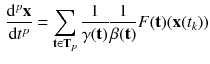 $$\begin{aligned} \frac{\mathrm {d}^p \mathbf {x}}{\mathrm {d} t^p} = \sum _{\mathbf {t} \in \mathbf {T}_p} \frac{1}{\gamma (\mathbf {t})} \frac{1}{\beta (\mathbf {t})} F(\mathbf {t})(\mathbf {x}(t_{k})) \end{aligned}$$