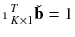 $$\displaystyle \mathbbm {1}^T_{K\times 1} \check{\mathbf {b}} = 1$$