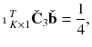 $$\displaystyle \mathbbm {1}^T_{K\times 1} \check{\mathbf {C}}_3 \check{\mathbf {b}} = \frac{1}{4},$$