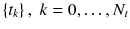 $$\left\{ t_{k}\right\} , \; k = 0,\dots ,N_t$$