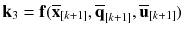 $$\mathbf {k}_3 = \mathbf {f}(\overline{\mathbf {x}}_{[k+1]}, \overline{\mathbf {q}}_{[k+1]}, \overline{\mathbf {u}}_{[k+1]})$$