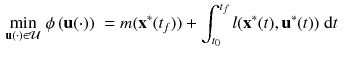 $$\begin{aligned} \min _{\mathbf {u}(\cdot ) \in \mathcal {U}} \;&\phi \left( \mathbf {u}(\cdot )\right) \; = m(\mathbf {x}^*(t_f)) + \int _{t_0}^{t_f} l(\mathbf {x}^*(t),\mathbf {u}^*(t)) \; \mathrm {d}t \end{aligned}$$