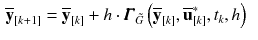 $$\begin{aligned} \overline{\mathbf {y}}_{[k+1]}&= \overline{\mathbf {y}}_{[k]} + h \cdot \pmb {\varGamma }_{\tilde{G}}\left( \overline{\mathbf {y}}_{[k]}, \overline{\mathbf {u}}_{[k]}^*, t_{k}, h\right) \end{aligned}$$