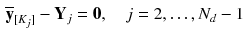 $$\begin{aligned} \overline{\mathbf {y}}_{[K_j]} - \mathbf {Y}_j = \mathbf {0}, \quad j = 2,\ldots ,N_d-1 \end{aligned}$$