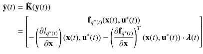 $$\begin{aligned} \dot{\mathbf {y}}(t)&= \tilde{\mathbf {K}}(\mathbf {y}(t))\\&= \begin{bmatrix} \mathbf {f}_{q^*(t)}(\mathbf {x}(t),\mathbf {u}^*(t)) \\ - \displaystyle \left( \frac{\partial l_{q^*(t)}}{\partial \mathbf {x}}\right) (\mathbf {x}(t),\mathbf {u}^*(t)) - \left( \frac{\partial \mathbf {f}_{q^*(t)}}{\partial \mathbf {x}}\right) ^T(\mathbf {x}(t),\mathbf {u}^*(t)) \cdot \pmb {\lambda }(t) \end{bmatrix} \end{aligned}$$