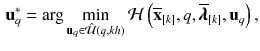 $$\begin{aligned} \mathbf {u}_q^* = \arg \min _{\mathbf {u}_{q} \in \hat{\mathcal {U}}(q,kh)} \mathcal {H}\left( \overline{\mathbf {x}}_{[k]},q,\overline{\pmb {\lambda }}_{[k]},\mathbf {u}_{q}\right) , \end{aligned}$$