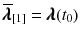 $$\overline{\pmb {\lambda }}_{[1]} = \pmb {\lambda }(t_0)$$