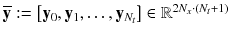 $$\overline{\mathbf {y}} :=\left[ \mathbf {y}_{0}, \mathbf {y}_{1}, \ldots , \mathbf {y}_{N_t}\right] \in \mathbb {R}^{2N_x \cdot (N_t+1)}$$