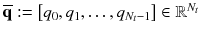 $$\overline{\mathbf {q}} :=\left[ q_{0}, q_{1}, \ldots , q_{N_t-1}\right] \in \mathbb {R}^{N_t}$$