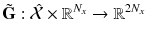 $$\tilde{\mathbf {G}}: \hat{\mathcal {X}} \times \mathbb {R}^{N_x} \rightarrow \mathbb {R}^{2N_x}$$