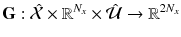 $$\mathbf {G}: \hat{\mathcal {X}} \times \mathbb {R}^{N_x} \times \hat{\mathcal {U}} \rightarrow \mathbb {R}^{2N_x}$$