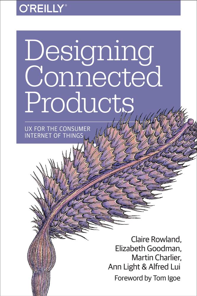 Designing Connected Products: UX for the Consumer Internet of Things