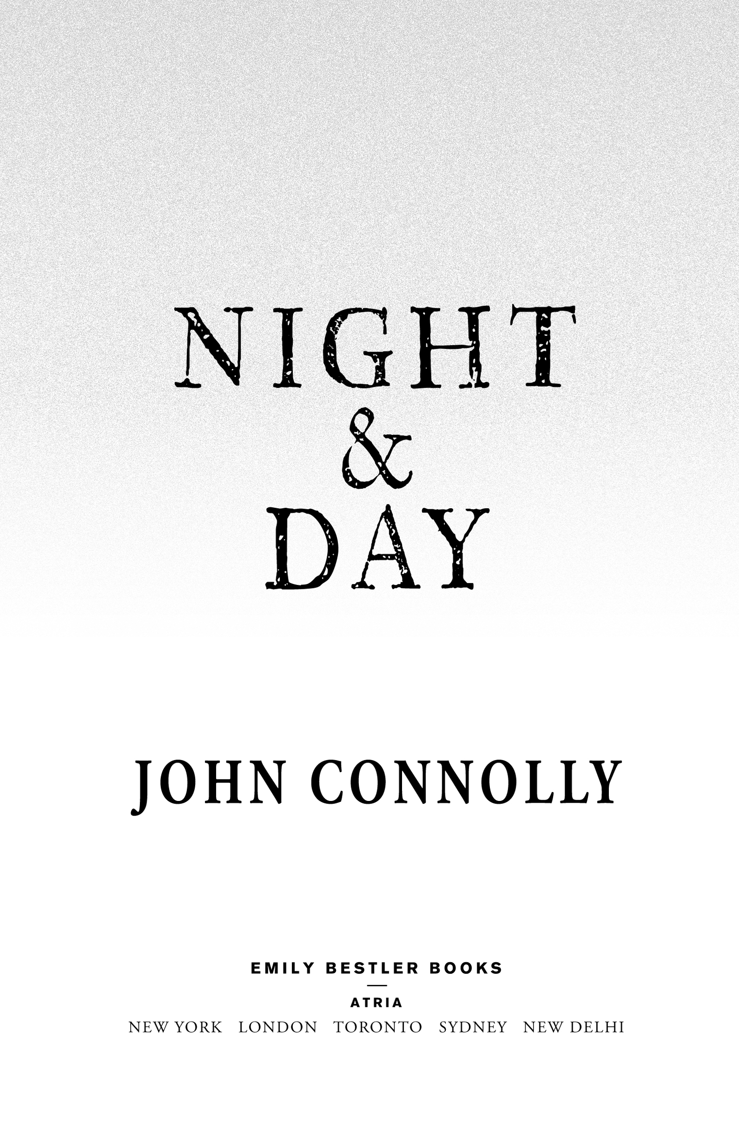 Night & Day, by John Connolly. Emily Bestler Books. Atria. New York | London | Toronto | Sydney | New Delhi.