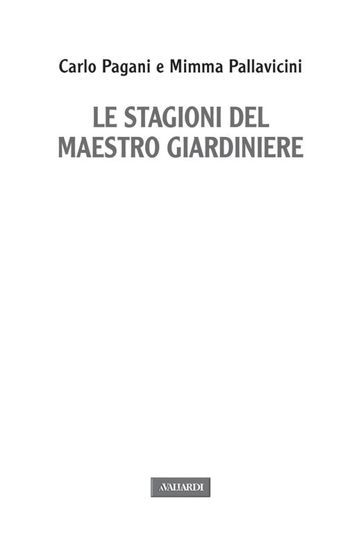 Carlo Pagani, Mimma Pallavicini - Le stagioni del maestro giardiniere - Vallardi