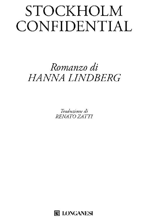 Frontespizio: Stockholm Confidential. Romanzo di Hanna Lindberg. Traduzione di Renato Zatti. Longanesi