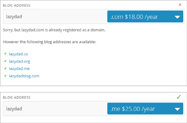 Top: Money can’t buy you lazydad.com; it’s already in someone else’s hands. Below the gentle rejection, WordPress suggests some names that aren’t taken, like lazy-father.com (with a hyphen).Bottom: Change the top-level domain to .me, and you get happier news: your site can still grab the domain lazydad.me.