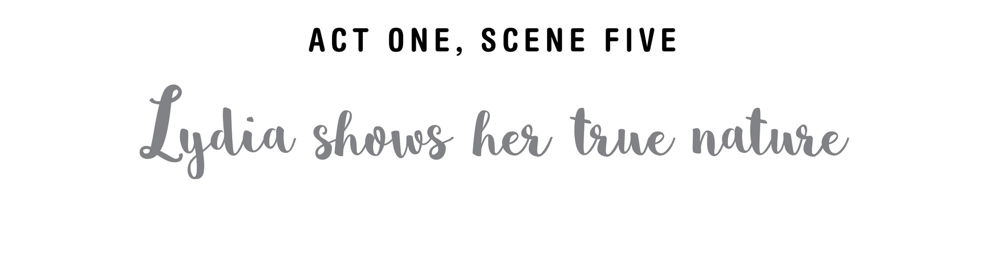 Act One, Scene Five Lydia shows her true nature