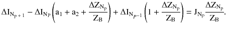 $$ \Delta {\text{I}}_{{{\text{N}}_{\text{p + 1}} }} - \Delta {\text{I}}_{{{\text{N}}_{\text{P}} }} \left( {{\text{a}}_{1} + {\text{a}}_{2} + \frac{{\Delta {\text{Z}}_{{{\text{N}}_{\text{p}} }} }}{{{\text{Z}}_{\text{B}} }}} \right) + \Delta {\text{I}}_{{{\text{N}}_{{P^{ - 1} }} }} \left( {1 + \frac{{\Delta {\text{Z}}_{{{\text{N}}_{\text{p}} }} }}{{{\text{Z}}_{\text{B}} }}} \right) = {\text{J}}_{{{\text{N}}_{\text{p}} }} \frac{{\Delta {\text{Z}}_{{{\text{N}}_{\text{p}} }} }}{{{\text{Z}}_{\text{B}} }}. $$