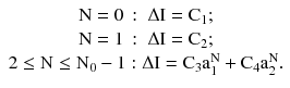 $$ \begin{array}{*{20}c} {{\text{N}} = 0\,:\;\Delta {\text{I}} = {\text{C}}_{1} ;} \\ {{\text{N}} = 1\,:\;\Delta {\text{I}} = {\text{C}}_{2} ;} \\ {2 \le {\text{N}} \le {\text{N}}_{0} - 1:\Delta {\text{I}} = {\text{C}}_{3} {\text{a}}_{1}^{\text{N}} + {\text{C}}_{4} {\text{a}}_{2}^{\text{N}} .} \\ \end{array} $$