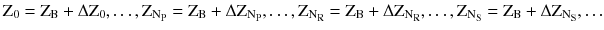 $$ \text{Z}_{0} = \text{Z}_{\text{B}} + \Delta \text{Z}_{0} , \ldots,\text{Z}_{{{\text{N}}_{\text{P}} }} = \text{Z}_{\text{B}} + \Delta \text{Z}_{{{\text{N}}_{\text{P}} }} , \ldots ,\text{Z}_{{{\text{N}}_{\text{R}} }} = \text{Z}_{\text{B}} + \Delta \text{Z}_{{{\text{N}}_{\text{R}} }} , \ldots ,\text{Z}_{{{\text{N}}_{\text{S}} }} = \text{Z}_{\text{B}} + \Delta \text{Z}_{{{\text{N}}_{\text{S}} }} , \ldots $$