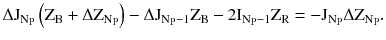 $$ \Delta \text{J}_{{\text{N}_{\text{P}} }} \left( {\text{Z}_{\text{B}} + \Delta \text{Z}_{{\text{N}_{\text{P}} }} } \right) - \Delta \text{J}_{{\text{N}_{\text{P}} - 1}} \text{Z}_{\text{B}} - 2\text{I}_{{\text{N}_{\text{P}} - 1}} \text{Z}_{\text{R}} = - \text{J}_{{\text{N}_{\text{P}} }} \Delta \text{Z}_{{\text{N}_{\text{P}} }} . $$