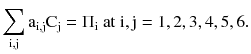 $$ \sum\limits_{\text{i,j}} {{\text{a}}_{\text{i,j}} {\text{C}}_{\text{j}} } =\Pi _{\text{i}} \;{\text{at}}\;{\text{i}},{\text{j}} = 1,2,3,4,5,6. $$