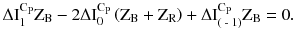 $$ \Delta \text{I}_{\text{1}}^{{\text{C}_{\text{P}} }} \text{Z}_{\text{B}} - 2\Delta \text{I}_{0}^{{\text{C}_{\text{P}} }} \left( {\text{Z}_{\text{B}} + \text{Z}_{\text{R}} } \right) + \Delta \text{I}_{{\text{( - 1)}}}^{{\text{C}_{\text{P}} }} \text{Z}_{\text{B}} = 0. $$