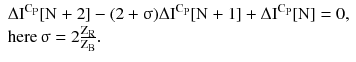 $$ \begin{array}{*{20}l} {\Delta \text{I}^{{\text{C}_{\text{P}} }} [\text{N + 2}] - (2 +\upsigma)\Delta \text{I}^{{\text{C}_{\text{P}} }} [\text{N + 1}] + \Delta \text{I}^{{\text{C}_{\text{P}} }} [\text{N}] = 0,} \hfill \\ {\text{here}\,\upsigma = 2\frac{{\text{Z}_{\text{R}} }}{{\text{Z}_{\text{B}} }}.} \hfill \\ \end{array} $$