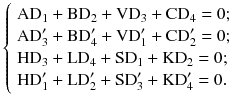 $$ \left\{ {\begin{array}{*{20}l} {\text{AD}_{1} + \text{BD}_{2} + \text{VD}_{3} + \text{CD}_{4} = 0;} \hfill \\ {\text{AD}_{3}^{{\prime }} + \text{BD}_{4}^{{\prime }} + \text{VD}_{1}^{{\prime }} + \text{CD}_{2}^{{\prime }} = 0;} \hfill \\ {\text{HD}_{3} + \text{LD}_{4} + \text{SD}_{1} + \text{KD}_{2} = 0;} \hfill \\ {\text{HD}_{1}^{{\prime }} + \text{LD}_{2}^{{\prime }} + \text{SD}_{3}^{{\prime }} + \text{KD}_{4}^{{\prime }} = 0.} \hfill \\ \end{array} } \right. $$