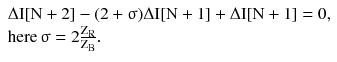 $$ \begin{array}{*{20}l} {{\Delta } {\text{I}}[{\text{N}} + 2] - (2 +\upsigma )\Delta {\text{I}}[{\text{N}} + 1] + \Delta {\text{I}}[{\text{N}} + 1] = 0,} \hfill \\ {{\text{here}}\,\upsigma = 2\frac{{{\text{Z}}_{\text{R}}}}{{\text{Z}}_{\text{B}}}.} \hfill \\ \end{array} $$