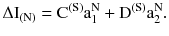 $$ \Delta \text{I}_{{(\text{N})}} = \text{C}^{{(\text{S})}} \text{a}_{1}^{\text{N}} + \text{D}^{{(\text{S})}} \text{a}_{2}^{\text{N}} . $$