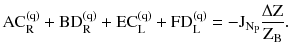 $$ \text{AC}_{\text{R}}^{{(\text{q})}} + \text{BD}_{\text{R}}^{{(\text{q})}} + \text{EC}_{\text{L}}^{{(\text{q})}} + \text{FD}_{\text{L}}^{{(\text{q})}} = - \text{J}_{{\text{N}_{\text{P}} }} \frac{{\Delta \text{Z}}}{{\text{Z}_{\text{B}} }}. $$