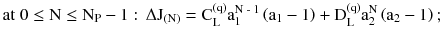 $$ {\text{at}}\;0 \le \text{N} \le \text{N}_{\text{P}} - 1:\,\Delta \text{J}_{{(\text{N})}} = \text{C}_{\text{L}}^{{(\text{q})}} \text{a}_{1}^{{\text{N - 1}}} \left( {\text{a}_{1} - 1} \right) + \text{D}_{\text{L}}^{{(\text{q})}} \text{a}_{2}^{\text{N}} \left( {\text{a}_{2} - 1} \right); $$