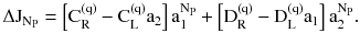 $$ \Delta \text{J}_{{\text{N}_{\text{P}} }} = \left[ {\text{C}_{\text{R}}^{{(\text{q})}} - \text{C}_{\text{L}}^{{(\text{q})}} \text{a}_{2} } \right]\text{a}_{1}^{{\text{N}_{\text{P}} }} + \left[ {\text{D}_{\text{R}}^{{(\text{q})}} - \text{D}_{\text{L}}^{{(\text{q})}} \text{a}_{1} } \right]\text{a}_{2}^{{\text{N}_{\text{P}} }} . $$