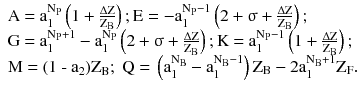 $$ \begin{array}{*{20}l} {\text{A = a}_{1}^{{\text{N}_{\text{P}} }} \left( {1 + \frac{{\Delta \text{Z}}}{{\text{Z}_{\text{B}} }}} \right);\text{E} = - \text{a}_{1}^{{\text{N}_{\text{P}} - 1}} \left( {2 +\upsigma + \frac{{\Delta \text{Z}}}{{\text{Z}_{\text{B}} }}} \right);} \hfill \\ {\text{G = a}_{1}^{{\text{N}_{\text{P}} + 1}} - \text{a}_{1}^{{\text{N}_{\text{P}} }} \left( {2 +\upsigma + \frac{{\Delta \text{Z}}}{{\text{Z}_{\text{B}} }}} \right);\text{K = a}_{1}^{{\text{N}_{\text{P}} - 1}} \left( {1 + \frac{{\Delta \text{Z}}}{{\text{Z}_{\text{B}} }}} \right);} \hfill \\ {\text{M = (1 - a}_{2} \text{)Z}_{\text{B}} ;\;\text{Q = }\left( {\text{a}_{1}^{{\text{N}_{\text{B}} }} - \text{a}_{1}^{{\text{N}_{\text{B}} - 1}} } \right)\text{Z}_{\text{B}} - 2\text{a}_{1}^{{\text{N}_{\text{B}} + 1}} \text{Z}_{\text{F}} .} \hfill \\ \end{array} $$