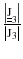 $$ \frac{{\left| {\underline{\underline{\text{J}}}_{3}} \right|}}{{\left| {\text{J}_{3}} \right|}} $$