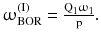 $$ \upomega_{\text{BOR}}^{{({\text{I}})}} = \frac{{{\text{Q}}_{1}\upomega_{1} }}{\text{p}}. $$