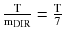 $$ \frac{\text{T}}{{{\text{m}}_{\text{DIR}} }} = \frac{\text{T}}{7} $$