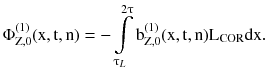 $$ \Phi _{{{\text{Z}},0}}^{(1)} ({\text{x}},{\text{t}},{\text{n}}) = - \int\limits_{{\uptau}_{L}}^{{2\uptau}} {{\text{b}}_{{{\text{Z}},0}}^{(1)} ({\text{x}},{\text{t}},{\text{n}}){\text{L}}_{\text{COR}} } {\text{dx}} . $$