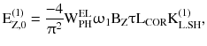 $$ {\text{E}}_{{\text{Z},0}}^{(1)} = \frac{ - 4}{{\uppi^{2} }}{\text{W}}_{\text{PH}}^{\text{EL}}\upomega_{1} {\text{B}}_{\text{Z}}\uptau{\text{L}}_{\text{COR}} {\text{K}}_{{{\text{L}}.{\text{SH}}}}^{(1)} , $$