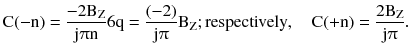 $$ {\text{C}}( - {\text{n}}) = \frac{{ - 2{\text{B}}_{\text{Z}} }}{{{\text{j}}\uppi{\text{n}}}}6{\text{q}} = \frac{(-2)}{{{\text{j}}\uppi}}{\text{B}}_{\text{Z}} ;{\text{respectively}},\quad {\text{C}}( + {\text{n}}) = \frac{{2{\text{B}}_{\text{Z}} }}{{{\text{j}}\uppi}}. $$