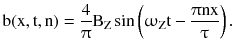 $$ {\text{b}}({\text{x}},{\text{t}},{\text{n}}) = \frac{4}{\uppi}{\text{B}}_{\text{Z}} \sin \left( {\upomega_{\text{Z}} {\text{t}} - \frac{{\uppi{\text{nx}}}}{\uptau}} \right). $$