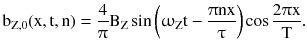 $$ {\text{b}}_{{{\text{Z}},0}} ({\text{x}},{\text{t}},{\text{n}}) = \frac{4}{\uppi}{\text{B}}_{\text{Z}} \sin \left( {\upomega_{\text{Z}} {\text{t}} - \frac{{\uppi{\text{nx}}}}{\uptau}} \right)\cos \frac{{2\uppi{\text{x}}}}{\text{T}}. $$