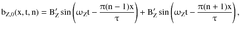 $$ {\text{b}}_{{{\text{Z}},0}} ({\text{x}},{\text{t}},{\text{n}}) = {\text{B}}_{\text{Z}}^{{\prime }} \sin \left( {\upomega_{\text{Z}} {\text{t}} - \frac{{\uppi({\text{n}} - 1){\text{x}}}}{\uptau}} \right) + {\text{B}}_{\text{Z}}^{{\prime }} \sin \left( {\upomega_{\text{Z}} {\text{t}} - \frac{{\uppi({\text{n}} + 1){\text{x}}}}{\uptau}} \right), $$