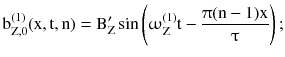 $$ {\text{b}}_{{{\text{Z}},0}}^{(1)} ({\text{x}},{\text{t}},{\text{n}}) = {\text{B}}_{\text{Z}}^{{\prime }} \sin \left( {\upomega_{\text{Z}}^{(1)} {\text{t}} - \frac{{\uppi({\text{n}} - 1){\text{x}}}}{\uptau}} \right); $$